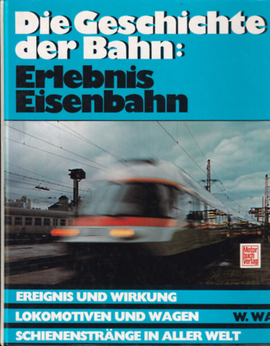 Die Geschichte der Bahn: Erlebnis Eisenbahn