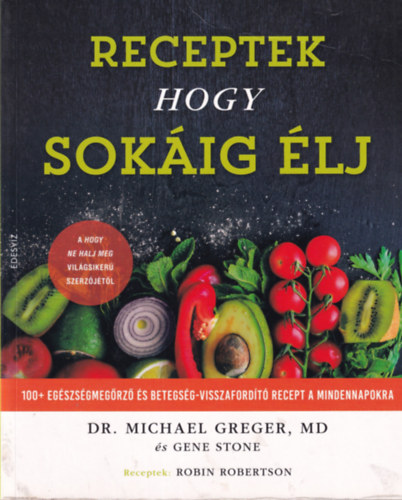 Gene Stone Michael Greger - Receptek hogy sok�ig �lj
