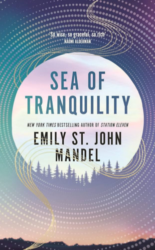 Emily St. John Mandel - Sea of Tranquility: The Instant Sunday Times Bestseller from the Author of Station Eleven