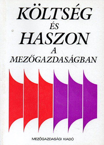 Csete Lszl  (szerk.) - Kltsg s haszon a mezgazdasgban