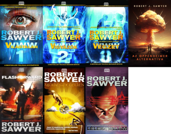 7 db Robert J. Sawyer sci-fi reg�ny: a TELJES WWW sorozat: Vil�gtalan (WWW 1.) + Vigy�z�k (WWW 2.) + V�gzet (WWW 3.)  + Kif�rk�szhetetlen + L�lekhull�m + Az Oppenheimer alternat�va + FlashForward - A j�v� eml�kei