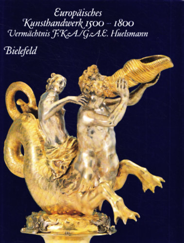 Europäisches Kunsthandwerk 1500-1800 Vermächtnis F. K. A. / G. A. E. Huelsmann