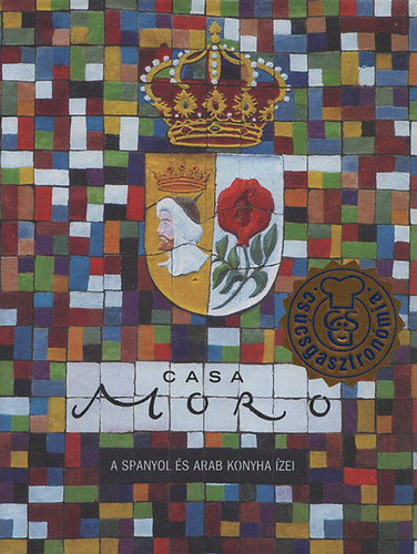 Samuel Clark Samantha Clark - Casa Moro - A spanyol és arab konyha ízei