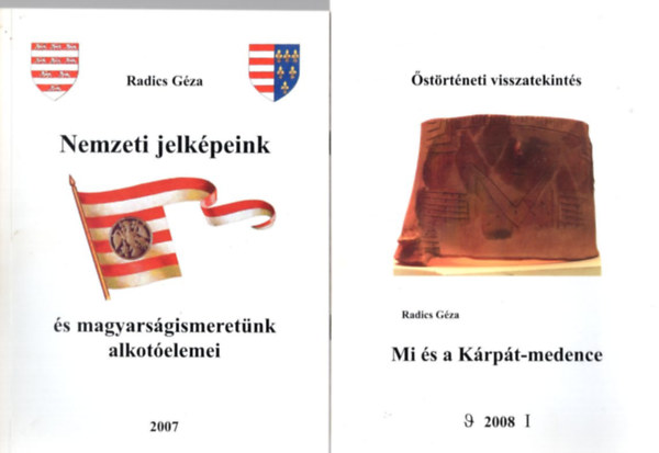Radics Gza - 2 db trtnelmi fzet: Mi s a Krpt-medence - strtneti visszatekints + Nemzeti jelkpeink s magyarsgismeretnk alkotelemei