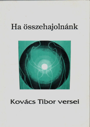 Dr. Szathmry Sndor - Ha sszehajolnnk-Kovcs Tibor versei.