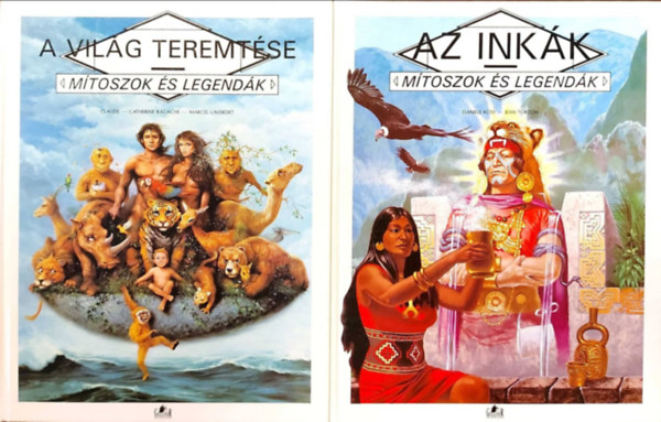 Kss, Danile-Torton, Jean Claude-Catherine Ragache - A vilg teremtse - Mtoszok s legendk + Az inkk - Mtoszok s legendk