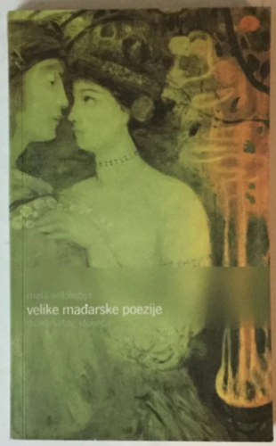 Mala antologija velike mađarske poezije dvadesetog stoljeća (A huszadik századi nagy magyar költészet kis antológiája horvát és mgyar nyelven)