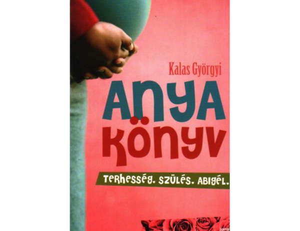 Anyaknyv (terhessg, szls, Abigl)