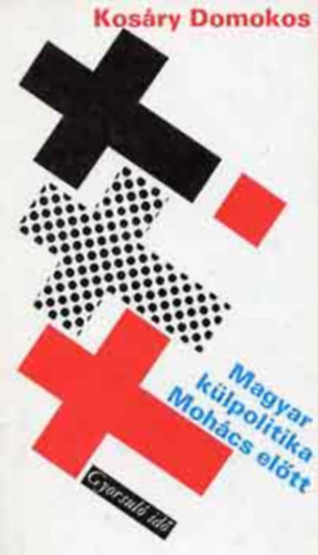 Kos�ry Domokos - Magyar k�lpolitika Moh�cs el�tt
