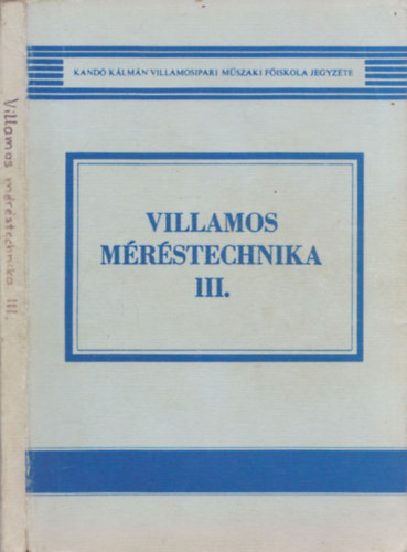 Szl�vik L�szl�n�, Dr. Pap �rp�dn�, Mersich Iv�nn�, Nagy G�za, Major L�szl� T�gl�s Imr�n� - Villamos m�r�stechnika III.
