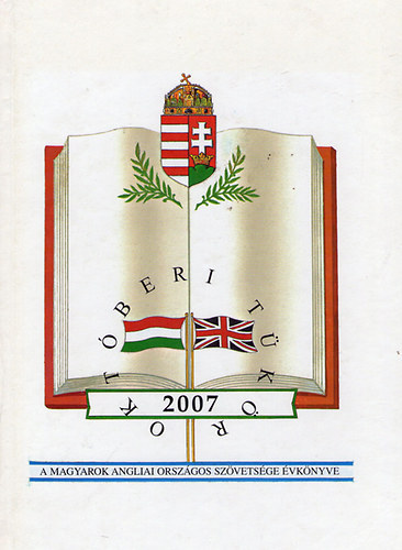 Jotischky Lszl; Srkzi Mtys - Oktberi tkr - A Magyarok Angliai Orszgos Szvetsge vknyve 2007