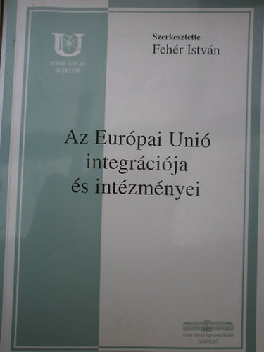 Fehr Istvn  (szerk.) - Az Eurpai Uni integrcija s intzmnyei