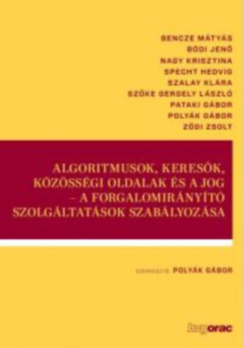 Polyák Gábor (szerk.) - Algoritmusok, keresők, közösségi oldalak és a jog - A forgalomirányító szolgáltatások szabályozása