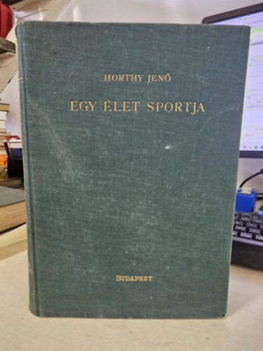 Horthy Jenő - Egy élet sportja (Vadászat - Lóverseny - Falka) I. kiadás