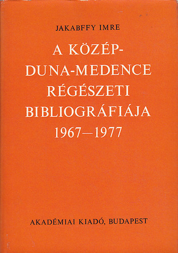 Jakabffy Imre - A K�z�p-Duna-Medence r�g�szeti bibliogr�fi�ja 1967-1977