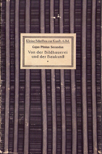 Cajus Plinius Secundus - Von der Bildhauerei und der Baukunat