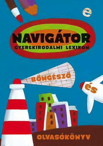 NAVIGTOR - Kortrs gyerekirodalmi lexikon, bngsz s olvasknyv