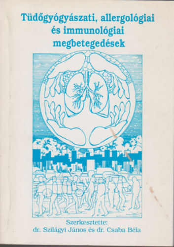 Dr. Dr. Csaba B�la Szil�gyi J�nos  (szerk.) - T�d�gy�gy�szati, allergol�giai �s immunol�giai megbeteged�sek (Az alap�tv�ny 1993. augusztus 26-�n tartott II. tudom�nyos �l�s�n elhangzott el�ad�sok gy�jtem�nyes kiad�sa)