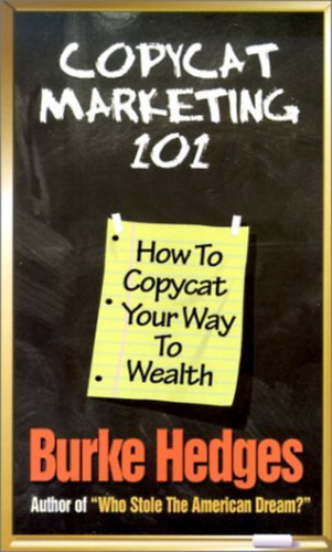 Burke Hedges - Copycat Marketing 101: How to Copycat Your Way to Wealth