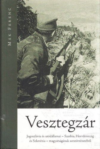 Vesztegz�r (Jugoszl�via �s ut�d�llamai - Szerbia, Horv�torsz�g �s Szlov�nia - magyars�g�nak sorst�rt�net�b�l)