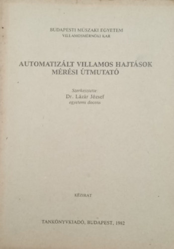 Dr. Lzr Jzsef - Automatizlt villamos hajtsok mrsi tmutat (kzirat)