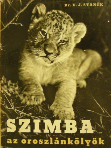 Szimba az oroszlnklyk - Egy oroszlnklyk vidm s szomor lmnyei Afrika pusztin, a cirkuszban s az llatkertben