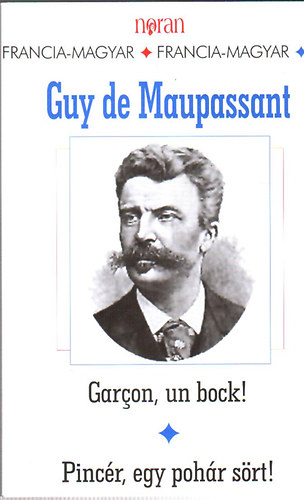 Guy De Maupassant - Garcon, un bock! - Pincr, egy pohr srt! (francia-magyar)