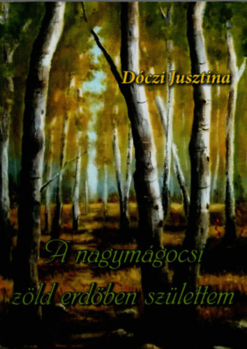 A nagymgocsi zld erdben szlettem.