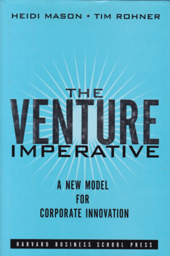 Heidi Mason - Tim Rohner - The Venture Imperative (Angol nyelv kziknyv a vllalatok fejlesztshez)