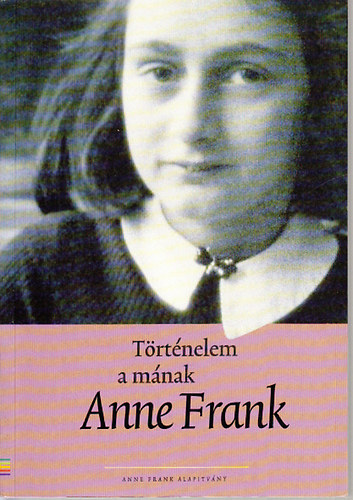 T�rt�nelem a m�nak: Anne Frank