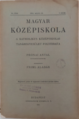 Magyar K�z�piskola A Katholikus k�z�piskolai Tan�regyes�let Foly�irata (VI. �vfolyam 1913. m�rcius 15. 5. sz�m)