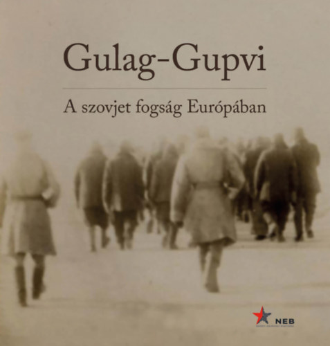 Kiss Rka  (szerk.); Simon Istvn (szerk.) - Gulag-Gupvi - A szovjet fogsg Eurpban
