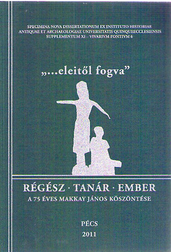 "...eleit�l fogva" - R�g�sz - Tan�r - Ember / A 75 �ves Makkay J�nos k�sz�nt�se