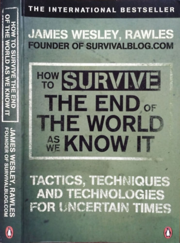 James Wesley Rawles - How to Survive the End of the World as We Know It - Tactics, Techniques and Technologies for Uncertain Times