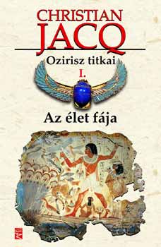 Christian Jacq - Ozirisz titkai I. Az let fja