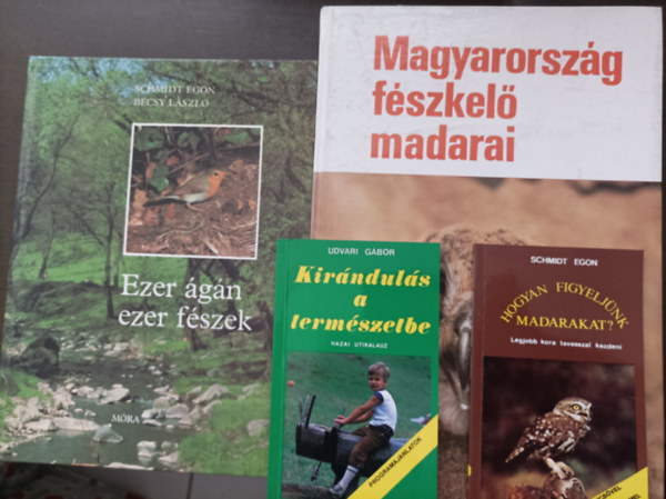 4 knyv a madarakrl: Magyarorszg fszkel madarai; Udvari Gbor: Kirnduls a termszetbe; Schmidt Egon: Hogyan figyeljnk madarakat?, Ezer gn ezer fszek