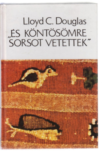 Lloyd C. Douglas - "�s k�nt�s�mre sorsot vetettek''