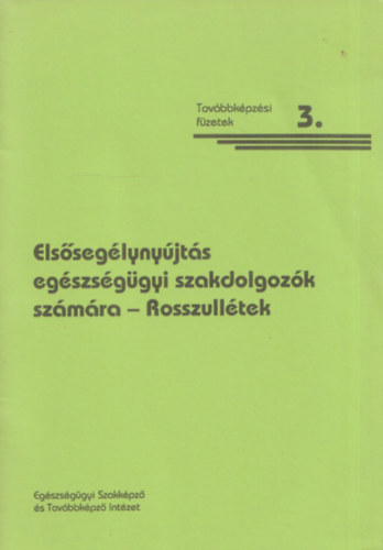 Els�seg�lyny�jt�s eg�szs�g�gyi szakdolgoz�k sz�m�ra 3. - Rosszull�tek
