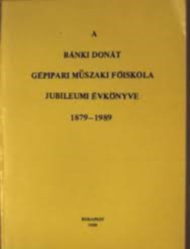 A Bnki Dont Gpipari Mszaki Fiskola jubileumi vknyve 1879-1989