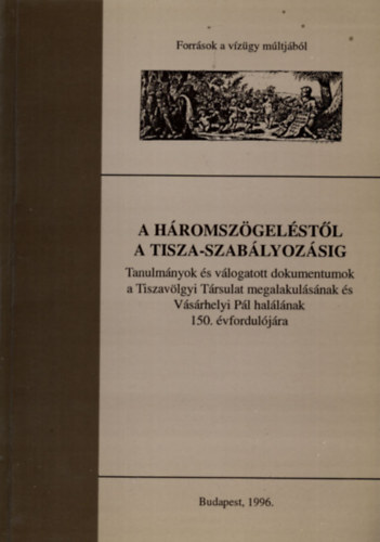 Dek Antal Andrs - A hromszgelstl a Tisza-szablyozsig (kihajthat trkpekkel)