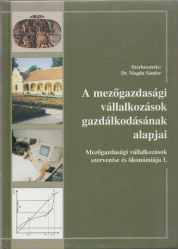 A mezgazdasgi vllakozsok gazdlkodsnak alapjai (Mezgazdasgi vllalkozsok szervezse s konmija I.)