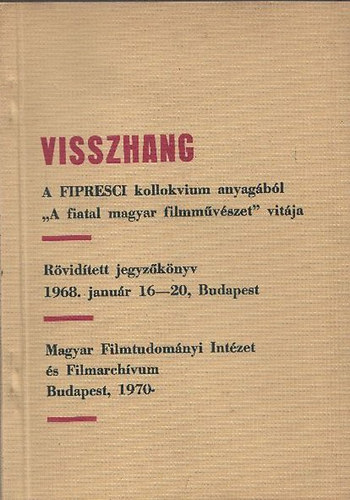 Visszhang - A FIPRESCI kollokvium anyag�b�l ("A fiatal magyar filmm�v�szet" vit�ja)