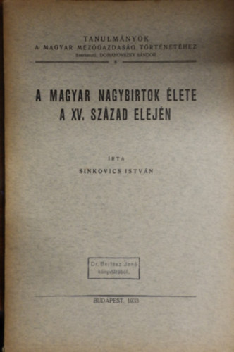 A magyar nagybirtok �lete a XV. sz�zad elej�n (Tanulm�nyok a Magyar Mez�gazdas�g T�rt�net�hez 8.)