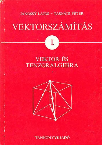 Vektorszmts I.: Vektor- s tenzoralgebra