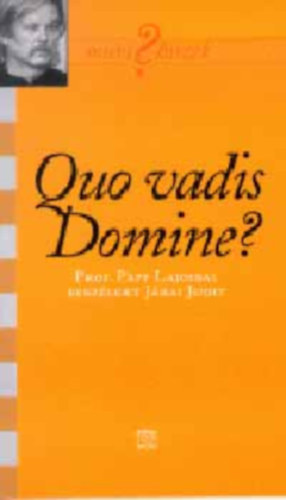 Quo vadis Domine? (Mirt ? hiszek) (Prof. Papp Lajossal beszlget Jrai Judit) II.