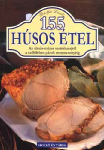 155 h�sos �tel - Az alm�s-m�zes sert�skarajt�l a sz�l�l�ben p�rolt vesepecseny�ig