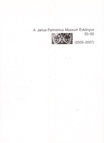 A Janus Pannonius Mzeum vknyve 50-52 (2005-2007)