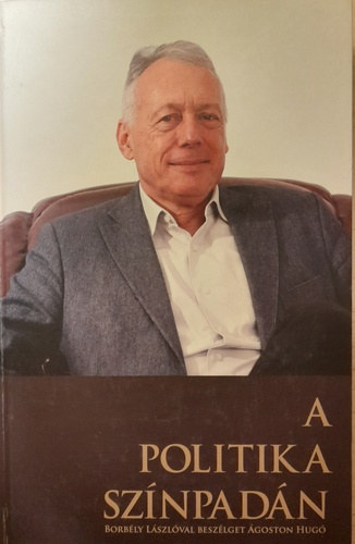 goston Hug, Mihly Emke Borbly Lszl - A politika sznpadn - Borbly Lszlval beszlget goston Hug
