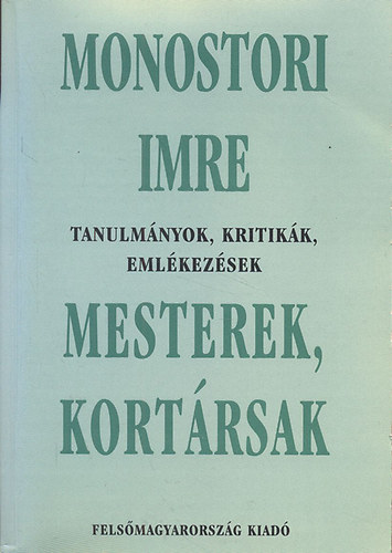 Mesterek, kortrsak (Tanulmnyok, kritikk, emlkezsek)