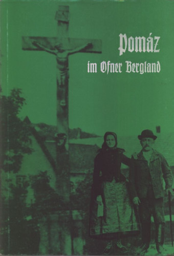 Anton Plank; Karl Schleer - Pomz im Ofner Bergland - Chronik einer deutschen Minderheit im Umland...